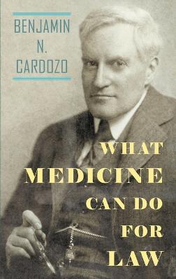 What Medicine Can Do For Law - Benjamin N Cardozo - cover