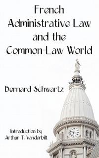 French Administrative Law and the Common-Law World - Bernard Schwartz - cover