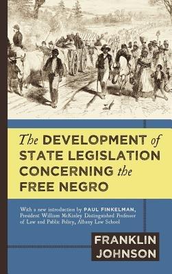 The Development of State Legislation Concerning the Free Negro - Franklin Johnson - cover