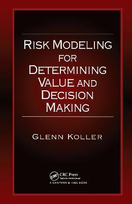 Risk Modeling for Determining Value and Decision Making - Glenn Koller - cover