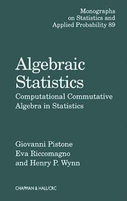 Algebraic Statistics: Computational Commutative Algebra in Statistics - Giovanni Pistone,Eva Riccomagno,Henry P. Wynn - cover