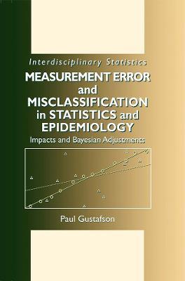 Measurement Error and Misclassification in Statistics and Epidemiology: Impacts and Bayesian Adjustments - Paul Gustafson - cover