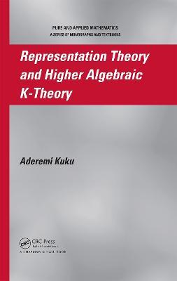 Representation Theory and Higher Algebraic K-Theory - Aderemi Kuku - cover