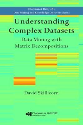 Understanding Complex Datasets: Data Mining with Matrix Decompositions - David Skillicorn - cover