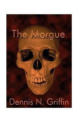 The Morgue, The - Dennis N. Griffin - cover