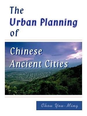 The Urban Planning of Chinese Ancient Cities - Chou Yeu-Ming - cover
