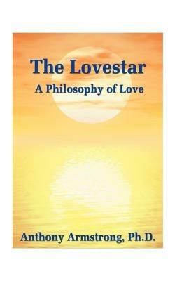 The Lovestar, The: A Philosophy of Love - Anthony Armstrong - cover