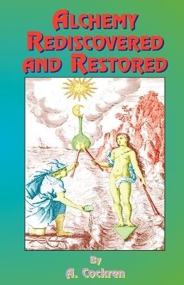 Alchemy Rediscovered and Restored - A. Cockren,Dudley Borron Myers - cover