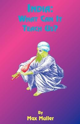 India: What Can it Teach Us: A Course of Lectures Delivered Before the University of Cambridge - Max F. Muller,Tedd St Rain,Alexander Wilder - cover