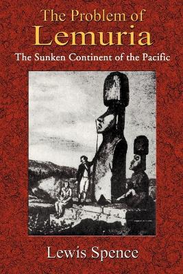 The Problem of Lemuria: The Sunken Continent of the Pacific - Lewis Spence - cover