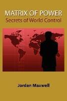 Matrix of Power: How the World Has Been Controlled by Powerful People without Your Knowledge