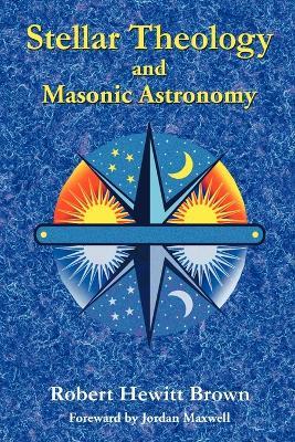 Stellar Theology and Masonic Astronomy - Robert Hewitt Brown - cover