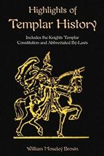 Highlights of Templar History: Includes the Knights Templar Constitution