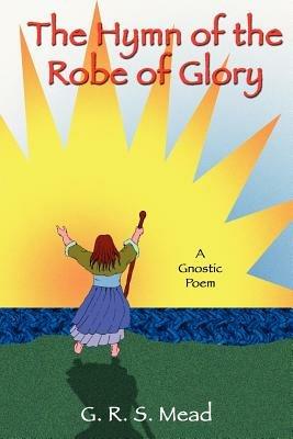 The Hymn of the Robe of Glory - G. R. S. Mead - cover