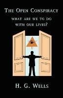 The Open Conspiracy: What Are We To Do With Our Lives? - H., G. Wells - cover