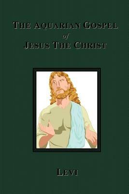 The Aquarian Gospel of Jesus The Christ - Levi Dowling - cover