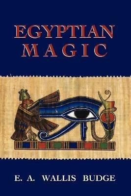 Egyptian Magic - E. A Wallis Budge - cover