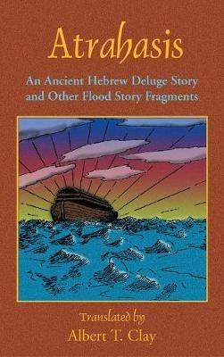 Atrahasis: An Ancient Hebrew Deluge Story - Albert T Clay - cover