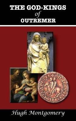 The God-Kings of Outremer - Hugh Montgomery - cover