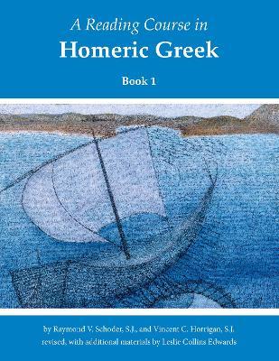 A Reading Course in Homeric Greek, Book 1 - Raymond V. Schoder,Vincent C. Horrigan - cover