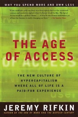 Age of Access: The New Culture of Hypercapitalism Where All of Life is a Paid-for Experience - Jeremy Rifkin - cover