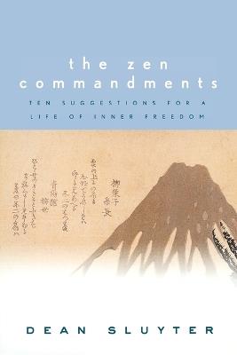 The Zen Commandments: Ten Suggestions for a Life of Inner Freedom - Dean Sluyter - cover