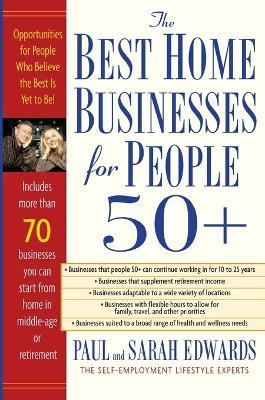 The Best Home Businesses for People 50+: Opportunities for People Who Believe the Best is Yet to be! - Paul Edwards,Sarah Edwards - cover