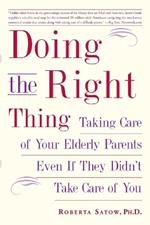 Doing the Right Thing: Taking Care of Your Elderly Parents Even If They Didn't Take Care of You