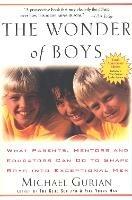 The Wonder of Boys: What Parents, Mentors and Educators Can Do to Shape Boys into Exceptional Men