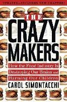 Crazy Makers: How the Food Industry is Destroying Our Brains and Harming Our Children