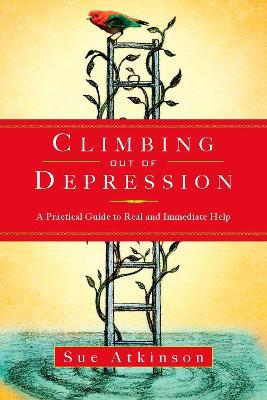 Climbing Out of Depression: A Practical Guide to Real and Immediate Help - Sue Atkinson - cover