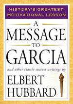 Message to Garcia: And Other Classic Success Writings