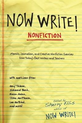 Now Write! Nonfiction: Memoir, Journalism, and Creative Nonfiction Exercises from Today's Best Writers and Teachers - Sherry Ellis - cover