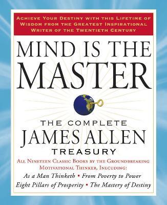 Mind is the Master: The Complete James Allen Treasury - James Allen - cover