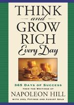 Think and Grow Rich Everyday: 365 Days of Success, from the Inspirational Writings of Napoleon Hill