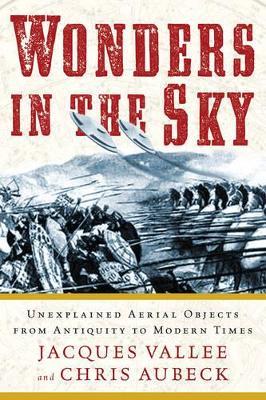 Wonders in the Sky: Unexplained Aerial Objects from Antiquity to Modern Times - Jacques Vallee,Chris Aubeck - cover
