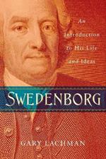 Swedenborg: An Introduction to His Life and Ideas