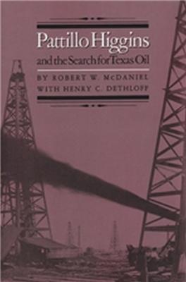 Pattillo Higgins And The Search For Texas Oil - Robert W. McDaniel,Henry C. Dethloff - cover