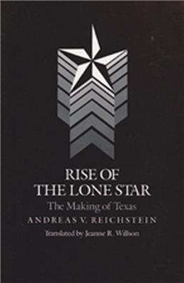 Rise Of The Lone Star: The Making Of Texas - cover