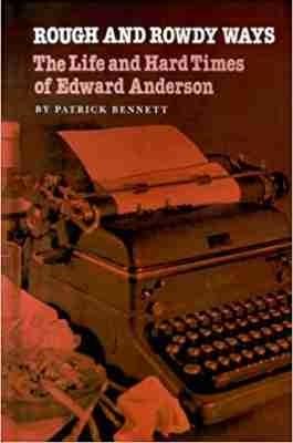 Rough And Rowdy Ways: The Life and Hard Times of Edward Anderson - Patrick Bennett - cover