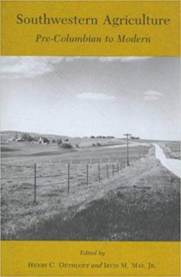 Southwestern Agriculture: Pre-Columbian to Modern - Henry C. Dethloff,Irvin M. May - cover