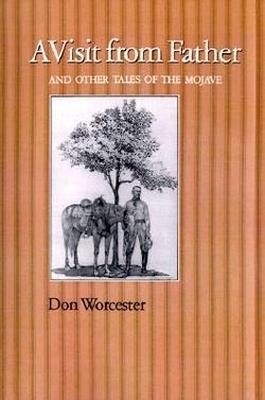 A Visit From Father and Other Tales of the Mojave: and Other Tales of the Mojave - Donald E. Worcester - cover