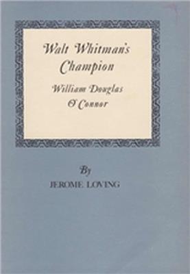 Walt Whitman'S Champion: William Douglas O'Connor - Jerome Loving - cover