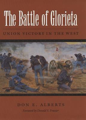 The Battle of Glorieta: Union Victory in the West - Don E. Alberts - cover