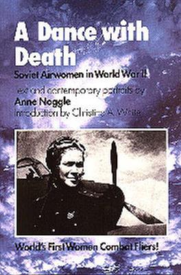 A Dance with Death: Soviet Airwomen in World War II - Anne Noggle - cover