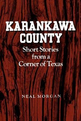 Karankawa County: Short Stories from a Corner of Texas - Neal Morgan - cover
