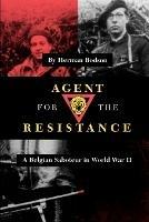 Agent for the Resistance: A Belgian Saboteur in World War II