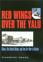 Red Wings Over the Yalu: China, the Soviet Union, and the Air War in Korea