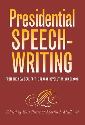 Presidential Speechwriting: From the New Deal to the Reagan Revolution and Beyond - cover