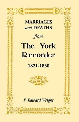 Marriages and Deaths from the York Recorder, 1821-1830 - F Edward Wright - cover